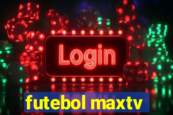 futebol maxtv